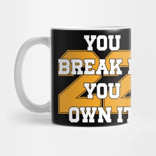 You Break It You Own It Mug